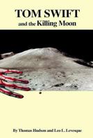 Tom Swift and the Killing Moon 1545297509 Book Cover