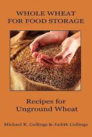 Whole Wheat for Food Storage: Recipes for Unground Wheat 1434435083 Book Cover