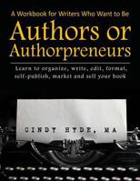 A Workbook for Writers Who Want to Be Authors or Authorpreneurs: Learn to Organize, Write, Edit, Format, Self-Publish, Market and Sell Your Book. 1986040402 Book Cover