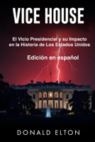 Vice House: Edición en Español: El vicio de los presidentes y su impacto en la historia de América (Spanish Edition) B0DSC9BTZB Book Cover