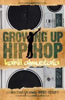 Growing Up Hip-Hop: collected poems 1992-2007 0615208312 Book Cover