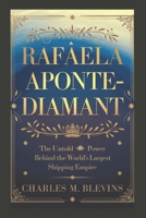 RAFAELA APONTE-DIAMANT: The Untold Power Behind the World’s Largest Shipping Empire B0F28V2K21 Book Cover