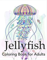 Jellyfish coloring book for adults: An Adult Coloring Book Featuring Tropical Fish, Beautiful Coral Reefs and Stunning Ocean Life and Landscapes B09SP5XL6S Book Cover