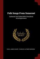 Folk Songs From Somerset: Gathered And Edited With Pianoforte Accompaniment 1015428657 Book Cover