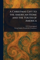 A Christmas Gift to the American Home and the Youth of America 1023215004 Book Cover