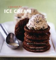 A Passion for Ice Cream: 95 Recipes for Fabulous Desserts 0811846024 Book Cover