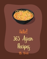 Hello! 365 Asian Recipes: Best Asian Cookbook Ever For Beginners [Thai Soup Cookbook, Chinese Dumpling Cookbook, Asian Salad Cookbook, Asian Dessert Cookbook, Thai Seafood Cookbook] [Book 1] B085DT64PT Book Cover