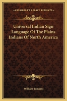 Universal Indian Sign Language Of The Plains Indians Of North America 1163136697 Book Cover
