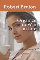 Organize to Win in Life: Realizing Your Best Life B084DG2TZ1 Book Cover