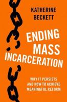 Ending Mass Incarceration: Why It Persists and How to Achieve Meaningful Reform 0197536573 Book Cover