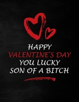 Valentine's Day Notebook: Happy Valentine's Day You Lucky Son Of A Bitch, Funny Gift Idea for Girlfriend or Boyfriend 1656463148 Book Cover