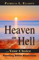Heaven or Hell...your Choice: Unveiling Divine Revelations 1936989190 Book Cover