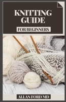 Knitting Guide for Beginners: A Knitting Partterns Bit by bit Guide For Fledglings With Various Excellent and Intriguing Sewing Examples Included B08XL7ZGT7 Book Cover