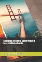 Shattered Dreams: A Cameroonian’s Love Lost in California B0DZ74G6PL Book Cover