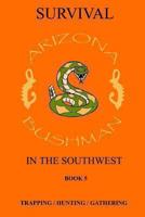 Survival in the Southwest Book 5: Trapping/Hunting/Gathering 148406996X Book Cover