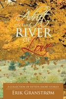 Adrift on the River of Love: A Collection of Fifteen Short Stories 1450292925 Book Cover