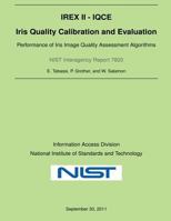 NIST Interagency Report 7820: Iris Quality Calibration and Evaluation: Performance of Iris Image Quality Assessment Algorithms 1495333825 Book Cover