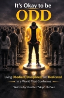 It's Okay to be ODD: Living Obedient, Disciplined, and Dedicated in a World That Conforms B0H77JSXVP Book Cover