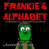 Frankie's Alphabet (An Illustrated A to Z book with Fun New Words) 1477568476 Book Cover