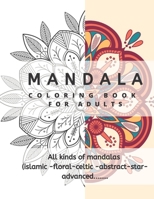 mandala coloring book for adults, All kinds of mandalas (islamic -floral-celtic -abstract-star-advanced...: Stress Relief, Mindfulness, stress management, relaxation, Stress Relieving, Beautiful Flowe B0841FC494 Book Cover