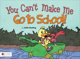 You Can't Make Me Go to School! 161346052X Book Cover