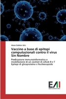 Vaccino a base di epitopi computazionali contro il virus Sin Nombre: Predicazione immunoinformatica e modellazione di un cocktail di cellule B e T ... e Nucleocapside 6200832641 Book Cover