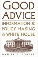 Good Advice: Information & Policy Making in the White House 0890969132 Book Cover