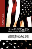 LIBERAL UTOPIANISM IS DESTROYING THE UNITED STATES 1615790357 Book Cover