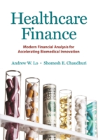 Healthcare Finance: Modern Financial Analysis for Accelerating Biomedical Innovation 0691183821 Book Cover