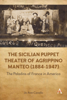 The Sicilian Puppet Theater of Agrippino Manteo (1884-1947): The Paladins of France in America 1839987642 Book Cover