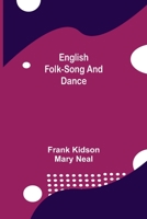 English Folk-Song and Dance (Classic Reprint) 9354840957 Book Cover