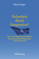 Sicherheit Durch Integration?: Die Wirtschaftliche Und Politische Integration Westeuropas 1947 Bis 1957/58 3486567594 Book Cover