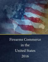 Firearms Commerce in the United States 2016 1542830648 Book Cover