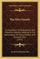 The Siler Family: A Compilation of Biographical and Historical Sketches Relating to the Descendants of Plikard Dederic and Elizabeth Siler, with Genealogical Chart 1166174786 Book Cover