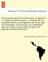 Pronunciamiento de Perote por el general A. Lopez de Santa Anna, y sucesos de su campaña hasta la derogacion de la ley que lo proscribió. Escrito por ... aquellos acontecimientos. 1241779112 Book Cover