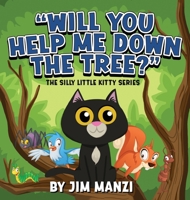 Will You Help Me Down the Tree?: The Silly Little Kitty Series 1965340954 Book Cover