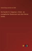 Der Kanzler Dr. Gregorius v. Brück - ein evangelischer Staatsmann nach dem Herzen Gottes (German Edition) 3368534874 Book Cover