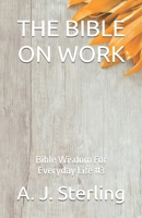 THE BIBLE ON WORK: Bible Wisdom For Everyday Life #3 B0GVYP88ZQ Book Cover