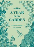 A Year in the Garden: A Guided Journal 1604698284 Book Cover