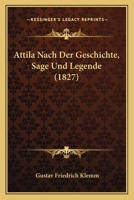 Attila Nach Der Geschichte, Sage Und Legende (1827) 0274723166 Book Cover