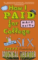 How I Paid for College: A Novel of Sex, Theft, Friendship & Musical Theater 0767918541 Book Cover