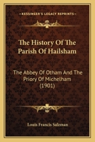 The History Of The Parish Of Hailsham: The Abbey Of Otham And The Priory Of Michelham 110431021X Book Cover