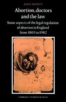 Abortion, Doctors and the Law: Some Aspects of the Legal Regulation of Abortion in England from 1803 to 1982 0521894131 Book Cover