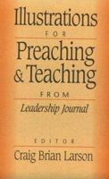 Illustrations for Preaching and Teaching: From Leadership Journal 0801056918 Book Cover