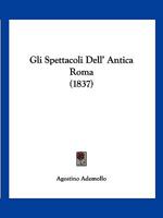 Gli Spettacoli Dell' Antica Roma (1837) 1168464420 Book Cover
