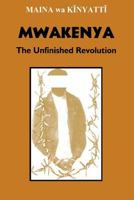 Mwakenya: The Unfinished Revolution 1497352029 Book Cover