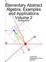 Elementary Abstract Algebra, Examples and Applications Volume 2: Abstractions 0359042341 Book Cover