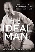The Ideal Man: The Tragedy of Jim Thompson and the American Way of War 0470086211 Book Cover