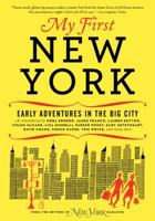 My First New York: Early Adventures in the Big City (As Remembered by Actors, Artists, Athletes, Chefs, Comedians, Filmmakers, Mayors, Models, Moguls, Porn Stars, Rockers, Writers, and Others) 0061963941 Book Cover
