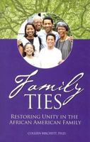 Family Ties: Restoring Unity in the African American Family 193271569X Book Cover